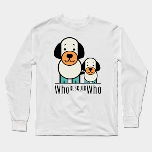 who rescued who Long Sleeve T-Shirt